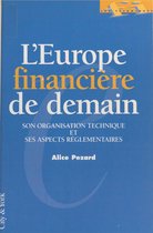 L'Europe financière de demain : son organisation technique et ses aspects réglementaires