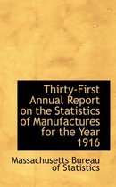 Thirty-First Annual Report on the Statistics of Manufactures for the Year 1916