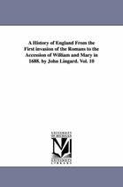 A History of England from the First Invasion of the Romans to the Accession of William and Mary in 1688. by John Lingard. Vol. 10