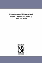 Elements of the Differential and integral Calculus. Arranged by Albert E. Church.