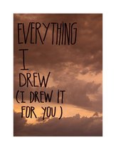 Everything I Drew (I Drew It For You)