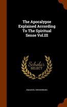The Apocalypse Explained According to the Spiritual Sense Vol.III