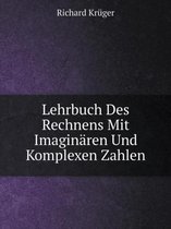 Lehrbuch Des Rechnens Mit Imaginaren Und Komplexen Zahlen