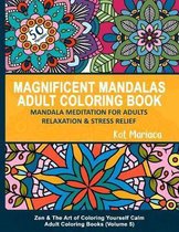 Zen & the Art of Coloring Yourself Calm- Magnificent Mandalas Adult Coloring Book - Mandala Meditation for Adults Relaxation and Stress Relief
