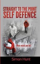 Straight to the point self defence: Your Definitive Guide to Self Protection