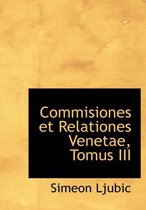 Commisiones Et Relationes Venetae, Tomus III