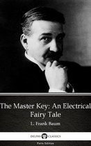 Delphi Parts Edition (L. Frank Baum) 21 - The Master Key An Electrical Fairy Tale by L. Frank Baum - Delphi Classics (Illustrated)