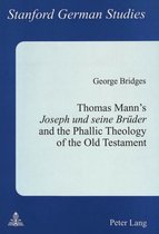 Thomas Mann's Joseph und seine Brüder and the Phallic Theology of the Old Testament