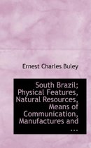 South Brazil; Physical Features, Natural Resources, Means of Communication, Manufactures and ...