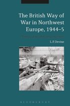 The British Way of War in Northwest Europe 1944-5