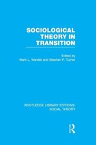 Routledge Library Editions: Social Theory- Sociological Theory in Transition (RLE Social Theory)