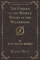 The Garden at the Winkle Woods in the Wilderness (Classic Reprint)
