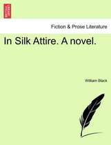 In Silk Attire. a Novel.
