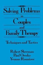 Solving Problems in Couples and Family Therapy: Techniques and Tactics