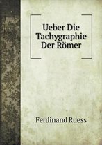 Ueber Die Tachygraphie Der Roemer