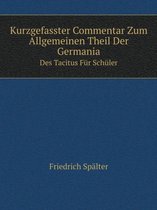 Kurzgefasster Commentar Zum Allgemeinen Theil Der Germania Des Tacitus Fur Schuler