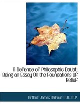 A Defence of Philosophic Doubt; Being an Essay on the Foundations of Belief