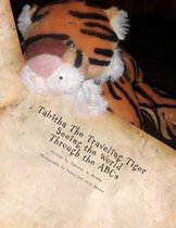 Tabitha the Traveling Tiger Seeing the World Through the ABCs