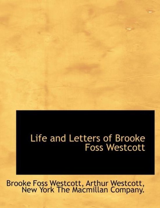 Life and Letters of Brooke Foss Westcott 9781140191667 Brooke Foss