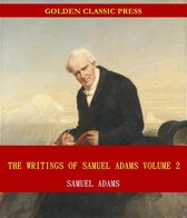 The Writings of Samuel Adams 2 - The Writings of Samuel Adams