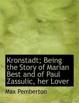 Kronstadt; Being the Story of Marian Best and of Paul Zassulic, Her Lover