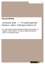 'Ich kenne Kant...'? - So called legal and business 'ethics' referring to Kant et al.