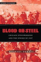 Blood on Steel - Chicago Steelworkers and the Strike of 1937