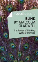 A Joosr Guide to... Blink by Malcolm Gladwell: The Power of Thinking Without Thinking
