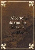 Alcohol the sanction for its use