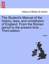 The Student's Manual of the History, Laws, and Constitution of England. from the Roman Period to the Present Time ... Third Edition.