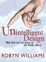 Unintelligent Design: Why God Isn't As Smart As She Thinks She Is