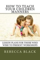 How to Teach Your Children Manners