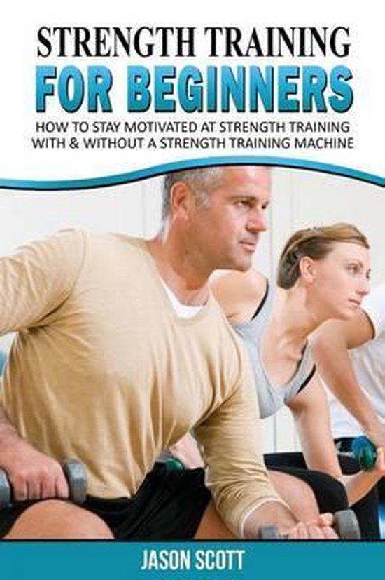 Strength Training for Beginners, Jason Scotts 9781628840803 Boeken