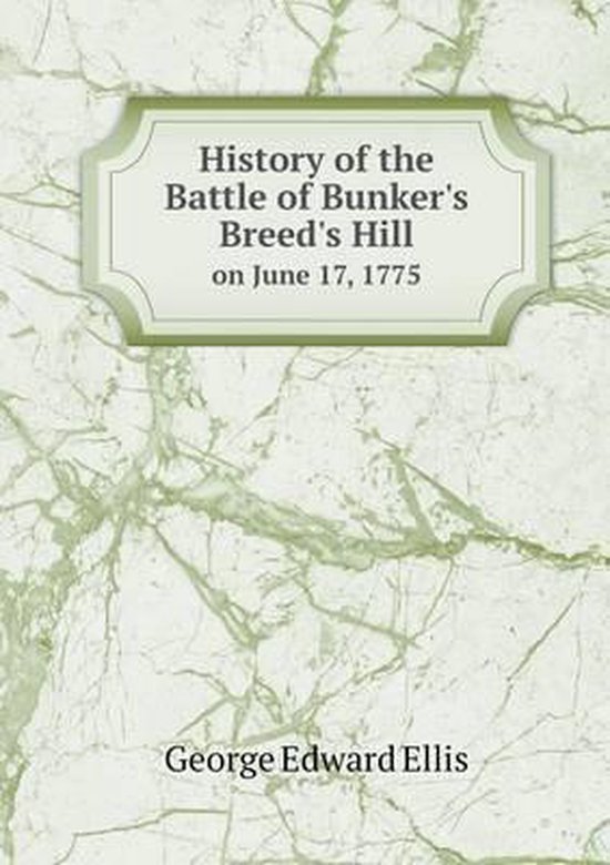 History of the Battle of Bunker's Breed's Hill on June 17, 1775, Ellis