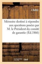Histoire- Mémoire Destiné À Répondre Aux Questions Posées Par M. Le Président Du Comité de Garantie