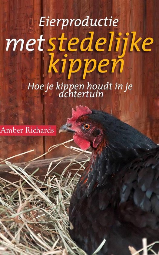 Eierproductie met stedelijke kippen: Hoe je kippen houdt in je achtertuin - Amber Richards | 