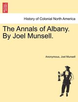 The Annals of Albany. by Joel Munsell.