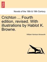 Crichton ... Fourth Edition, Revised. with Illustrations by Hablot K. Browne.