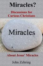 Conversations for Curious Christians - Miracles? Discussions for Curious Christians about Jesus’ Miracles