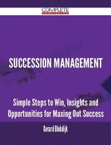 Succession Management - Simple Steps to Win, Insights and Opportunities for Maxing Out Success