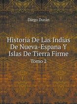 Historia De Las Indias De Nueva-Espana Y Islas De Tierra Firme Tomo 2