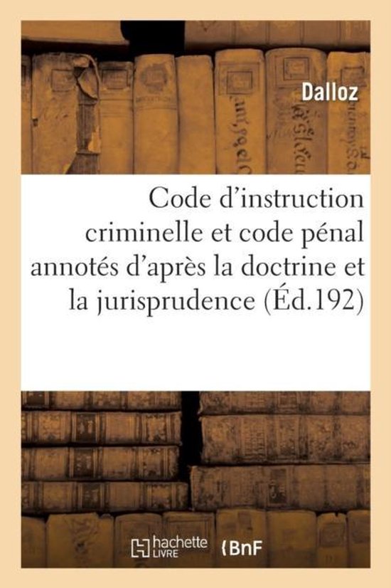 Code d'Instruction Criminelle Et Code P nal Annot s d'Apr s La Doctrine Et La Jurisprudence 12e d