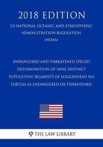 Endangered and Threatened Species - Determination of Nine Distinct Population Segments of Loggerhead Sea Turtles as Endangered or Threatened (Us National Oceanic and Atmospheric Administratio
