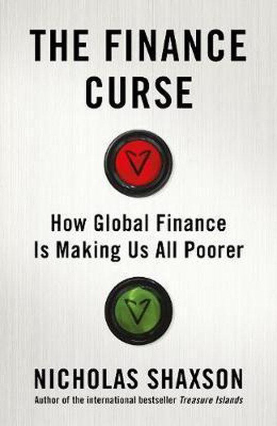 Boekomslag: 'The Finance Curse: How Global Finance Is Making Us All Poorer' door Nicholas Shaxson, met rode en groene knoppen.