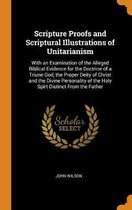 Scripture Proofs and Scriptural Illustrations of Unitarianism