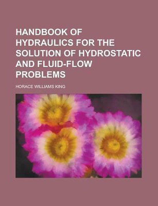 Handbook of Hydraulics for the Solution of Hydrostatic and FluidFlow