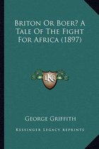 Briton or Boer? a Tale of the Fight for Africa (1897) Briton or Boer? a Tale of the Fight for Africa (1897)