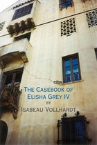 The Casebook of Elisha Grey - The Casebook of Elisha Grey IV