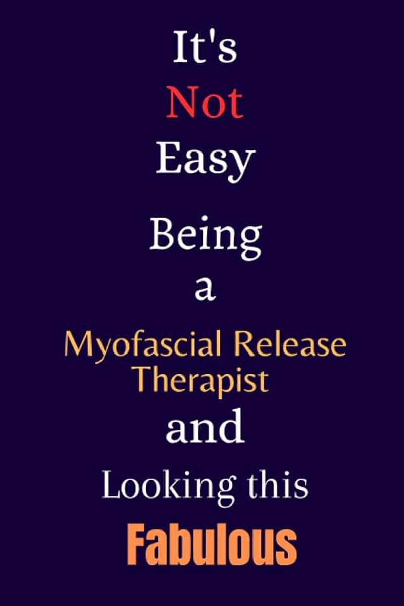 Not Easy Being a Myofascial Release Therapist and Looking This Fabulous: A Gift Notebook for Writing