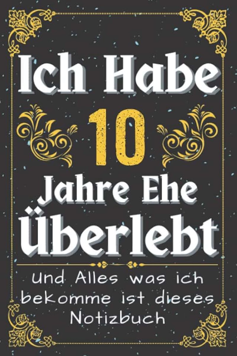 Hochzeitstag | Ich Habe 10 Jahre Ehe Überlebt | hochzeitstagsgeschenk 10 jahre: 10 Jahre Verheiratet | 10 hochzeitstag geschenkideen ... ehemann, ehefrau | Notizbuch 120 Seiten
